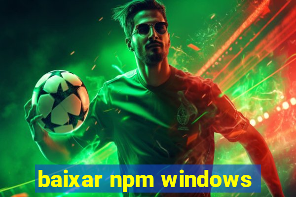 baixar npm windows